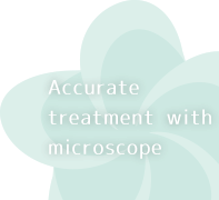 Accurate treatment with microscope